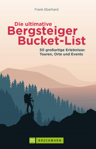 Frank Eberhard: Die ultimative Bergsteiger-Bucket-List