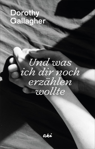 Dorothy Gallagher: Und was ich dir noch erzählen wollte