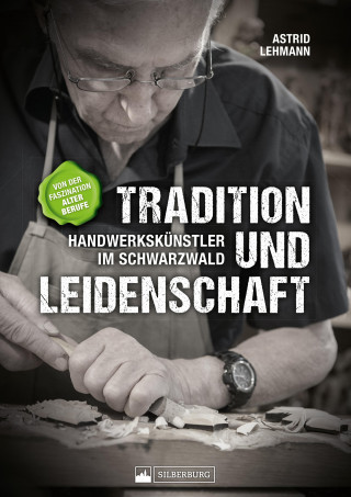 Astrid Lehmann: Tradition und Leidenschaft – Handwerkskünstler im Schwarzwald