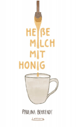 Paulina Behrendt: Heiße Milch mit Honig