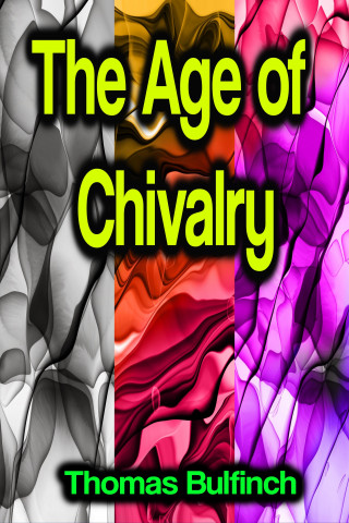 Thomas Bulfinch: The Age of Chivalry
