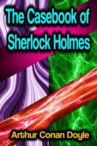 Arthur Conan Doyle: The Casebook of Sherlock Holmes