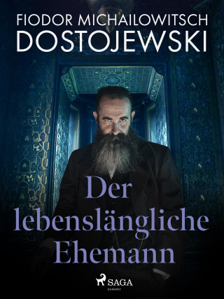 Fjodor M Dostojewski: Der lebenslängliche Ehemann