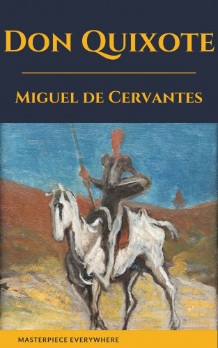 Miguel Cervantes, Masterpiece Everywhere: Don Quixote