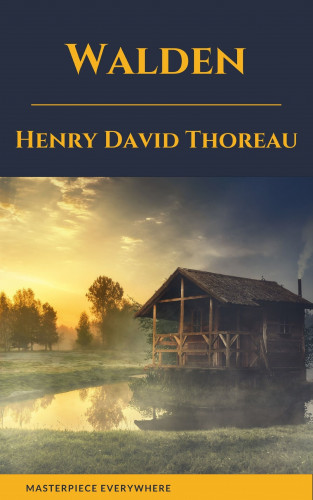 Henry David Thoreau, Masterpiece Everywhere: Walden by henry david thoreau
