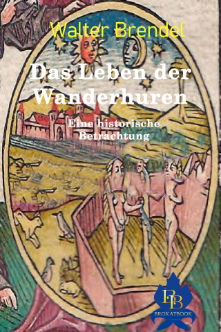 Walter Brendel: Das Leben der Wanderhuren