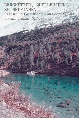 Ursula Walser-Biffiger: Bergmütter, Quellfrauen, Spinnerinnen