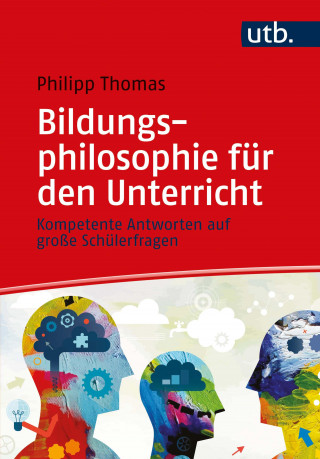 Philipp Thomas: Bildungsphilosophie für den Unterricht