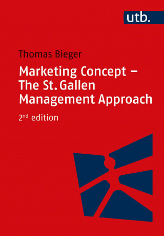 Thomas Bieger: Marketing Concept - The St. Gallen Management Approach