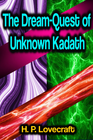 H. P. Lovecraft: The Dream-Quest of Unknown Kadath