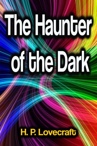 H. P. Lovecraft: The Haunter of the Dark