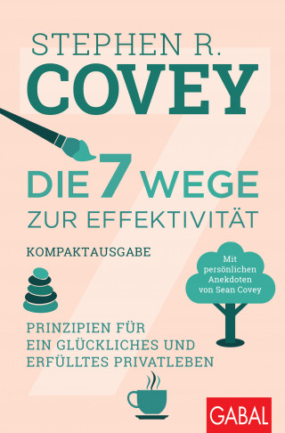 Stephen R. Covey: Die 7 Wege zur Effektivität – Kompaktausgabe