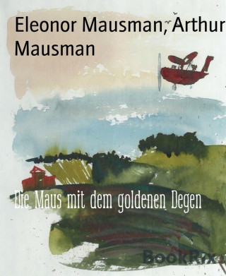 Eleonor Mausman, Arthur Mausman: Die Maus mit dem goldenen Degen