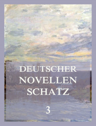Joseph von Eichendorff, Gottfried Keller, Ludwig Tieck, Adolf Widmann: Deutscher Novellenschatz 3