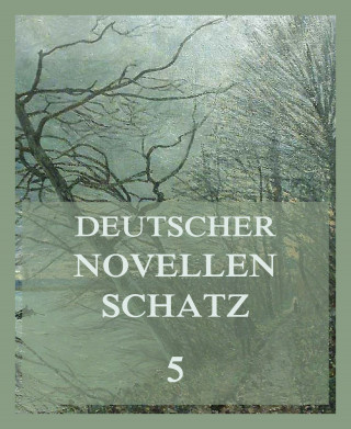Franz Grillparzer, Karl Immermann, August Kopisch, Friederike Lohmann: Deutscher Novellenschatz 5
