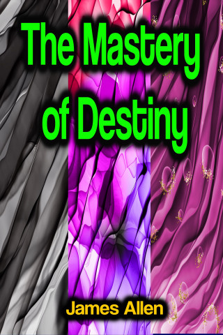 James Allen: The Mastery of Destiny