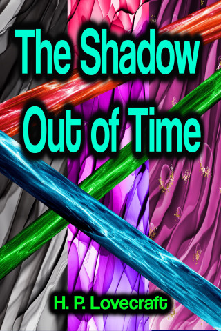 H. P. Lovecraft: The Shadow Out of Time