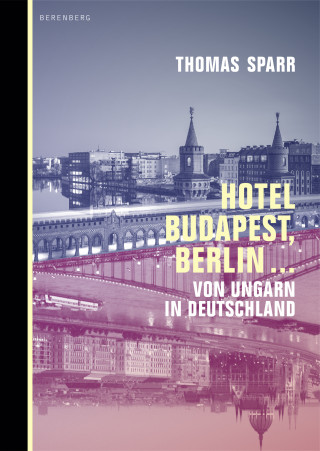 Thomas Sparr: Hotel Budapest, Berlin ...