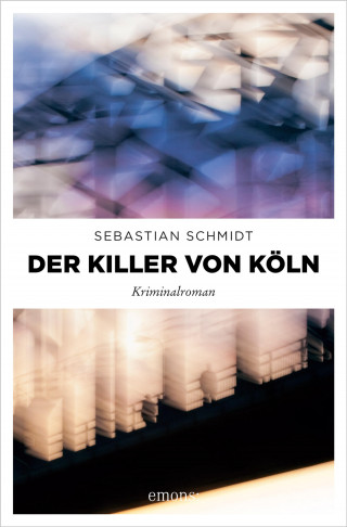 Sebastian Schmidt: Der Killer von Köln