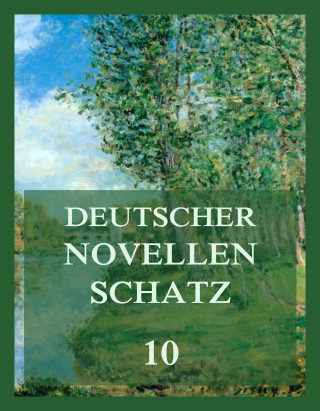 Willibald Alexis, Joseph Schreyvogel, Robert Waldmüller: Deutscher Novellenschatz 10