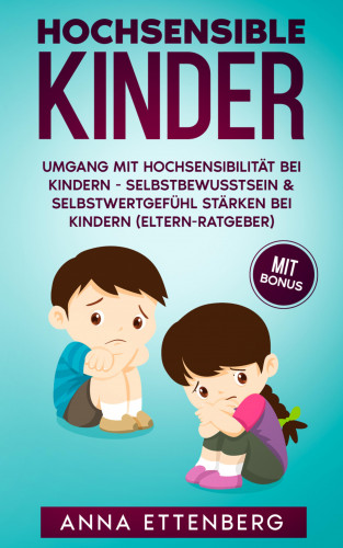 Anna Ettenberg: Hochsensible Kinder: Umgang mit Hochsensibilität bei Kindern