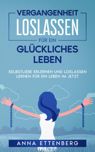 Anna Ettenberg: Vergangenheit loslassen für ein glückliches Leben