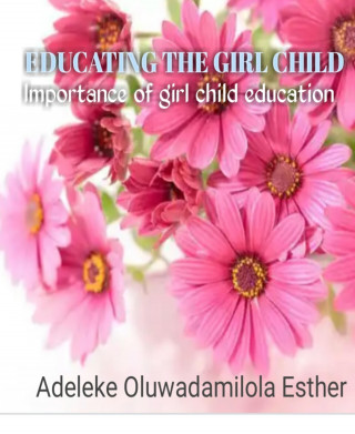 Oluwadamilola Esther Adeleke: EDUCATING THE GIRL CHILD
