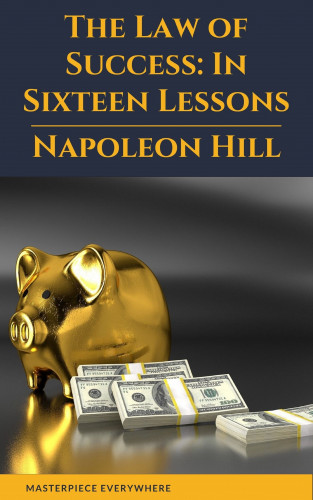 Napoleon Hill, Masterpiece Everywhere: The Law of Success: In Sixteen Lessons