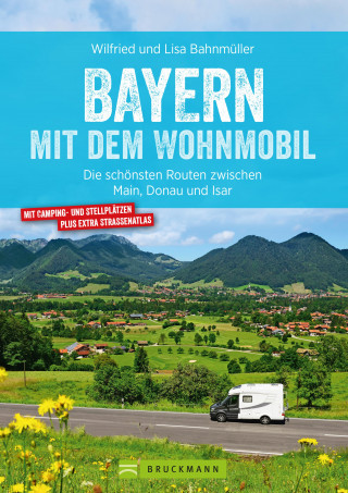Wilfried Bahnmüller, Lisa Bahnmüller: Bayern mit dem Wohnmobil