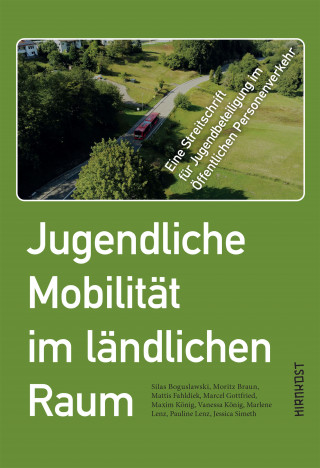 Silas Boguslawski, Marcel Gottfried, Maxim König, Vanessa König, Marlene Lenz, Pauline Lenz, Jessica Simeth, Moritz Braun: Jugendliche Mobilität im ländlichen Raum
