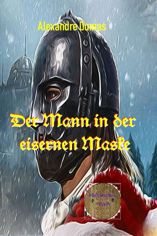 Alexandre Dumas: Der Mann mit der eisernen Maske