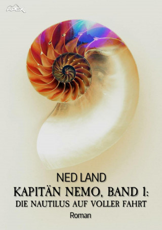 Ned Land: KAPITÄN NEMO, BAND 1: DIE NAUTILUS AUF VOLLER FAHRT