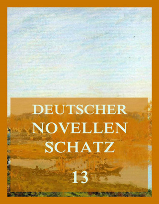 Friedrich von Heyden, Theodor Mügge, Adolf Pichler: Deutscher Novellenschatz 13