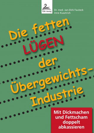 Dr. med. Jan-Dirk Fauteck, Imre Kusztrich: Die fetten Lügen der Übergewichts-Industrie