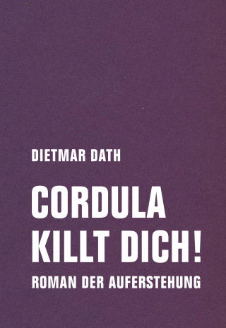 Dietmar Dath: Cordula killt dich!