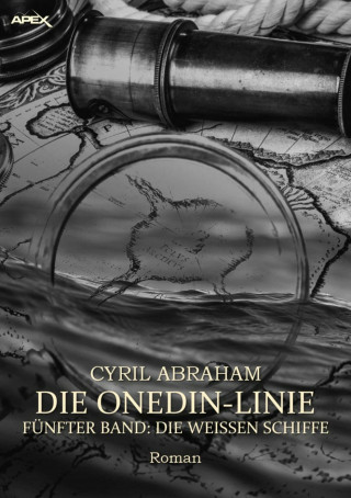 Cyril Abraham: DIE ONEDIN-LINIE: FÜNFTER BAND - DIE WEISSEN SCHIFFE