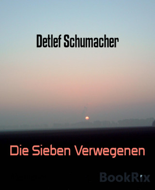 Detlef Schumacher: Die Sieben Verwegenen