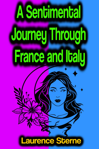 Laurence Sterne: A Sentimental Journey Through France and Italy