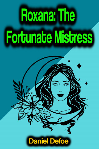 Daniel Defoe: Roxana: The Fortunate Mistress