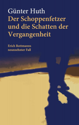 Günter Huth: Der Schoppenfetzer und die Schatten der Vergangenheit