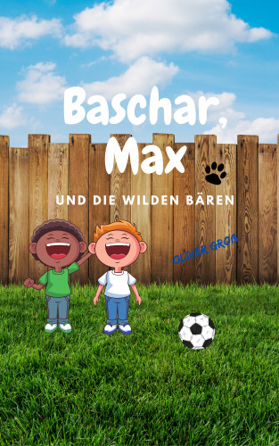 Oliver Groß: Baschar, Max und die wilden Bären