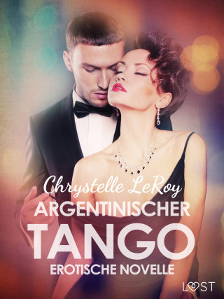 Chrystelle Leroy: Argentinischer Tango - Erotische Novelle