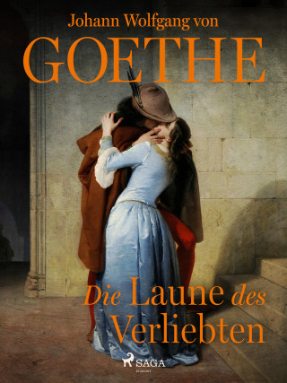 Johann Wolfgang von Goethe: Die Laune des Verliebten