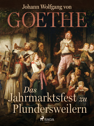 Johann Wolfgang von Goethe: Das Jahrmarktsfest zu Plundersweilern