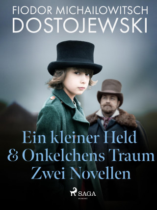 Fjodor M Dostojewski: Ein kleiner Held & Onkelchens Traum - Zwei Novellen