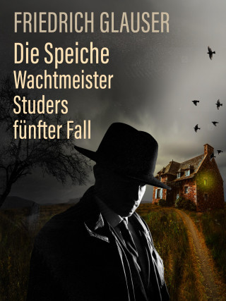 Friedrich Glauser: Die Speiche – Wachtmeister Studers fünfter Fall