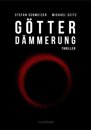 Michael Seitz, Stefan Schweizer: Götterdämmerung: Polit-Thriller