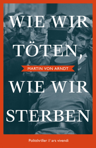 Martin von Arndt: Wie wir töten, wie wir sterben (eBook)