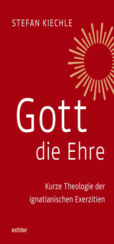 Stefan Kiechle: Gott die Ehre