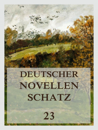 Jacob Frey, Friedrich Wilhelm Hackländer, Heinrich Horner, Ottilie Wildermuth: Deutscher Novellenschatz 23